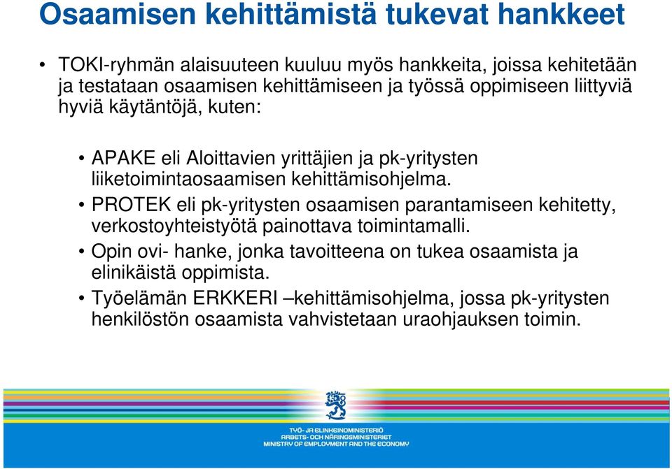 PROTEK eli pk-yritysten osaamisen parantamiseen kehitetty, verkostoyhteistyötä painottava toimintamalli.
