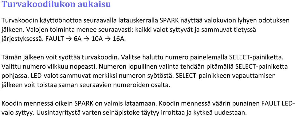 Valitse haluttu numero painelemalla SELECT-painiketta. Valittu numero vilkkuu nopeasti. Numeron lopullinen valinta tehdään pitämällä SELECT-painiketta pohjassa.