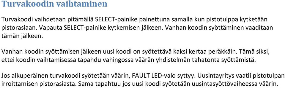 Vanhan koodin syöttämisen jälkeen uusi koodi on syötettävä kaksi kertaa peräkkäin.
