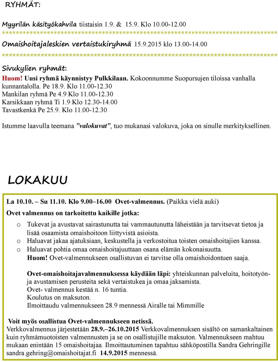 Pe 18.9. Klo 11.00-12.30 Mankilan ryhmä Pe 4.9 Klo 11.00-12.30 Karsikkaan ryhmä Ti 1.9 Klo 12.30-14.00 Tavastkenkä Pe 25.9. Klo 11.00-12.30 Istumme laavulla teemana valokuvat, tuo mukanasi valokuva, joka on sinulle merkityksellinen.