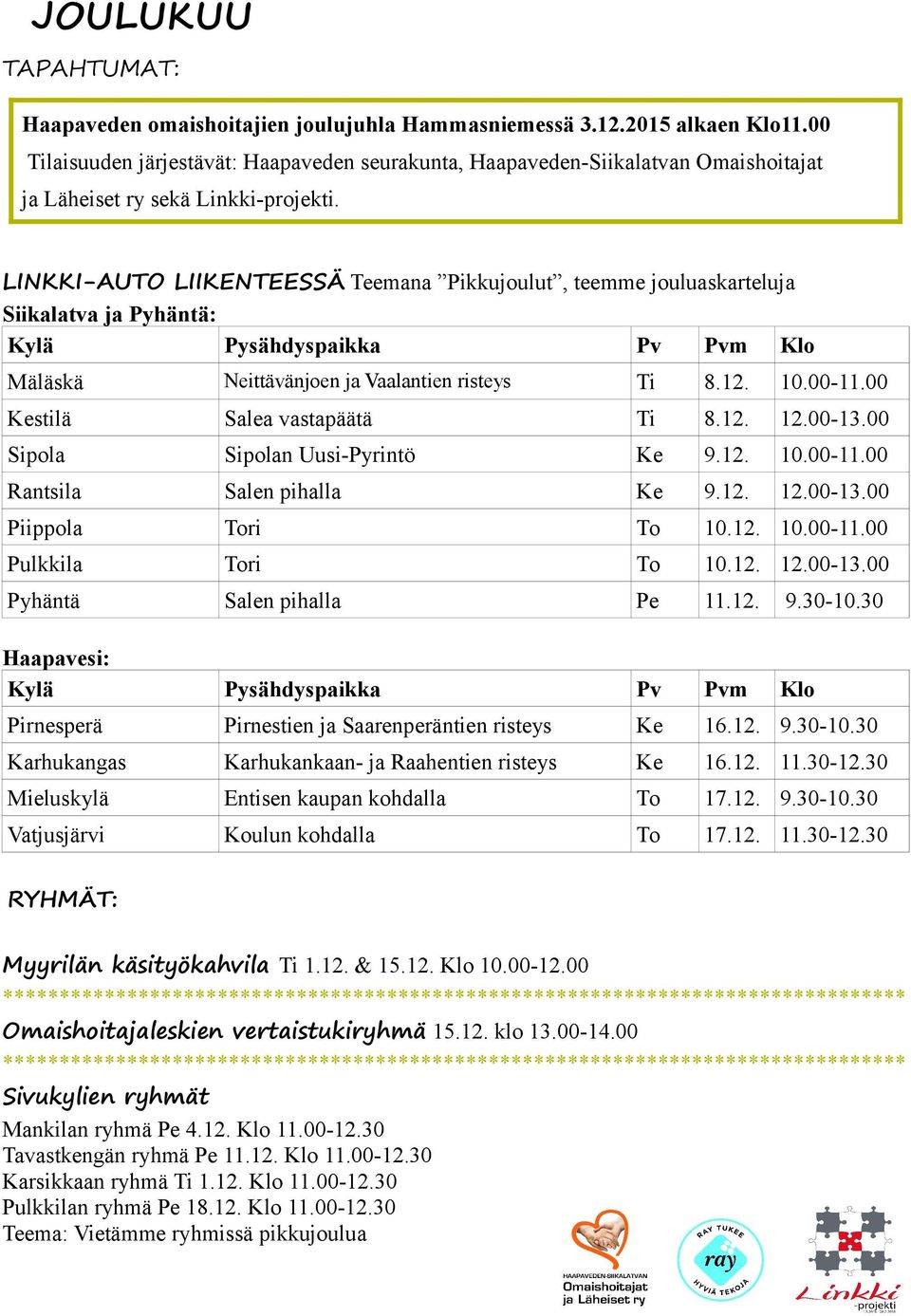 LINKKI-AUTO LIIKENTEESSÄ Teemana Pikkujoulut, teemme jouluaskarteluja Mäläskä Neittävänjoen ja Vaalantien risteys Ti 8.12. 10.00-11.00 Kestilä Salea vastapäätä Ti 8.12. 12.00-13.