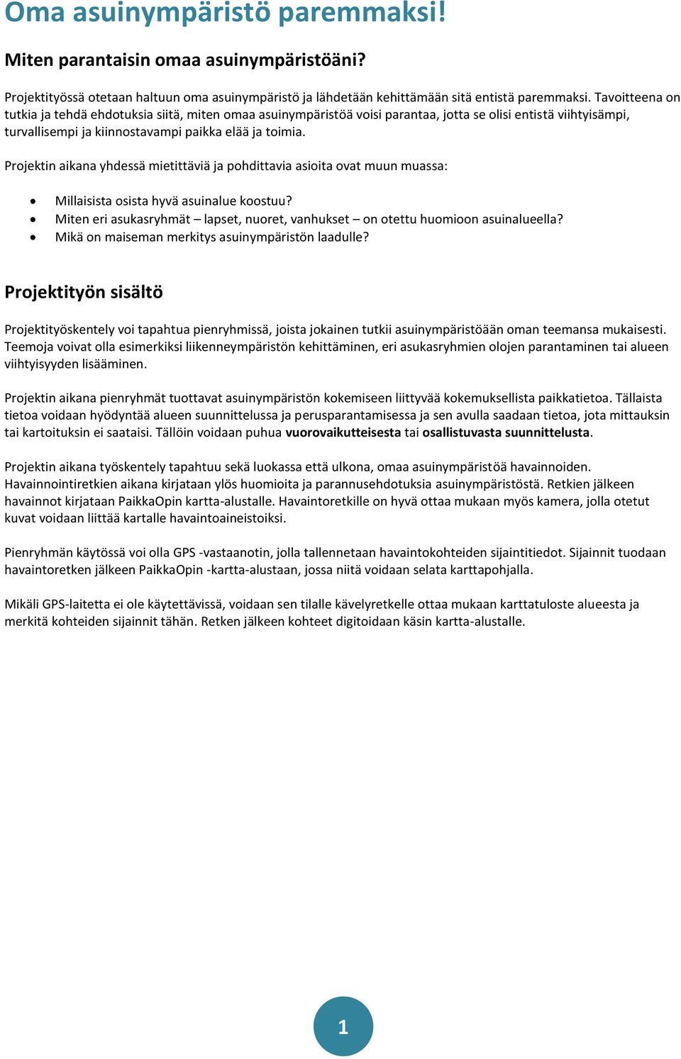 Projektin aikana yhdessä mietittäviä ja pohdittavia asioita ovat muun muassa: Millaisista osista hyvä asuinalue koostuu?