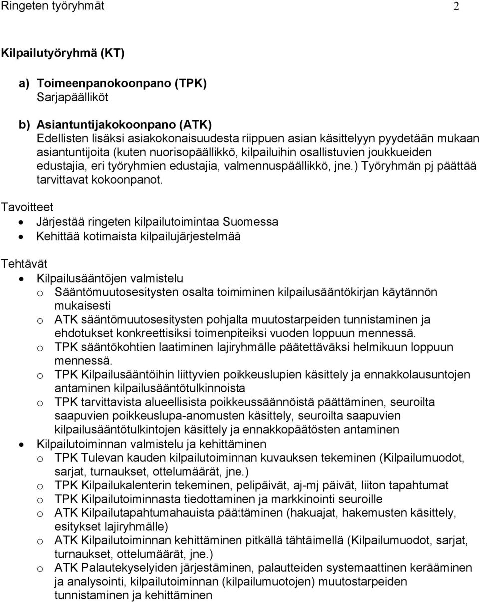 Järjestää ringeten kilpailutoimintaa Suomessa Kehittää kotimaista kilpailujärjestelmää Kilpailusääntöjen valmistelu o Sääntömuutosesitysten osalta toimiminen kilpailusääntökirjan käytännön mukaisesti