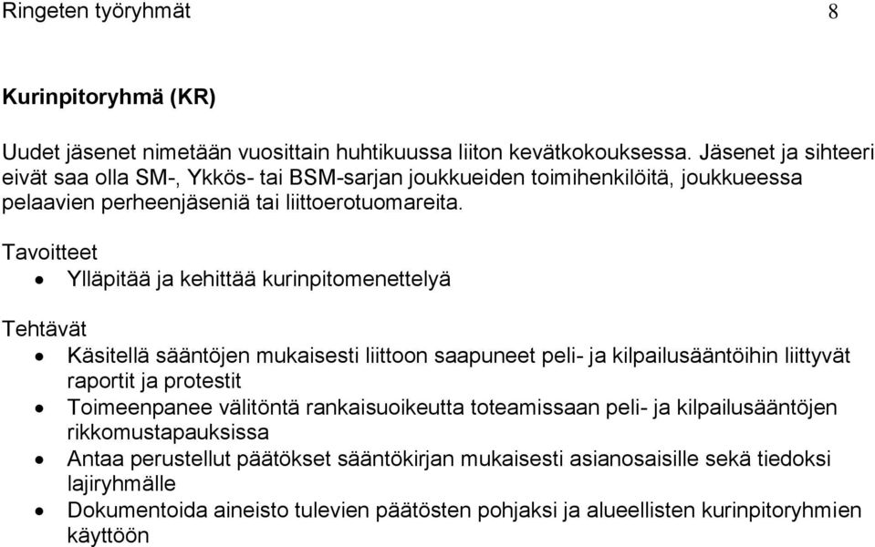 Ylläpitää ja kehittää kurinpitomenettelyä Käsitellä sääntöjen mukaisesti liittoon saapuneet peli- ja kilpailusääntöihin liittyvät raportit ja protestit Toimeenpanee välitöntä