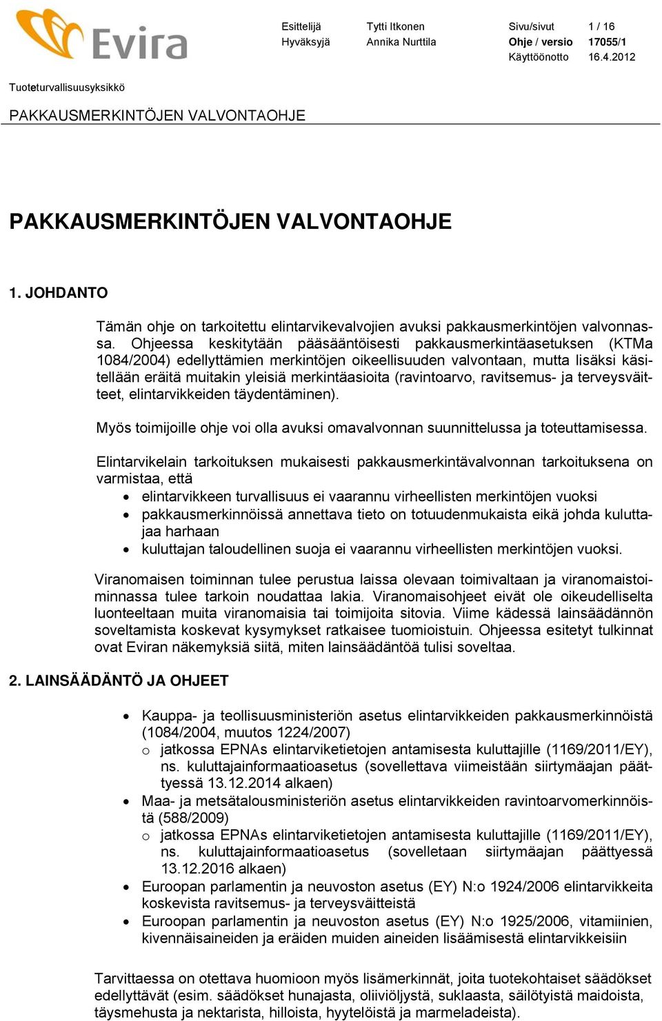 (ravintoarvo, ravitsemus- ja terveysväitteet, elintarvikkeiden täydentäminen). Myös toimijoille ohje voi olla avuksi omavalvonnan suunnittelussa ja toteuttamisessa.