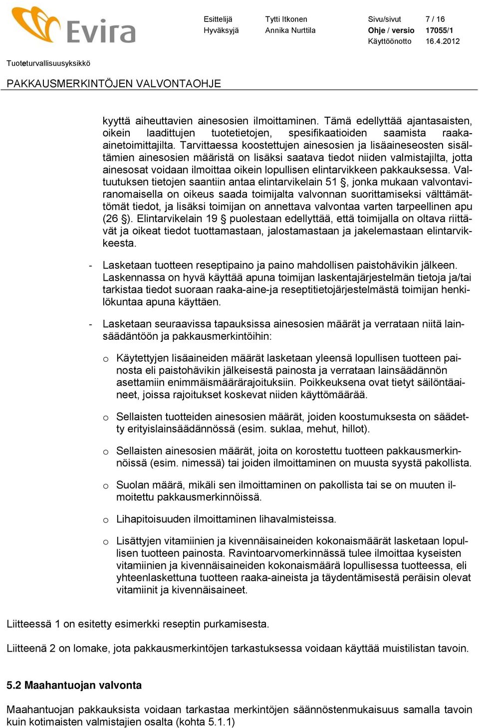 Tarvittaessa koostettujen ainesosien ja lisäaineseosten sisältämien ainesosien määristä on lisäksi saatava tiedot niiden valmistajilta, jotta ainesosat voidaan ilmoittaa oikein lopullisen