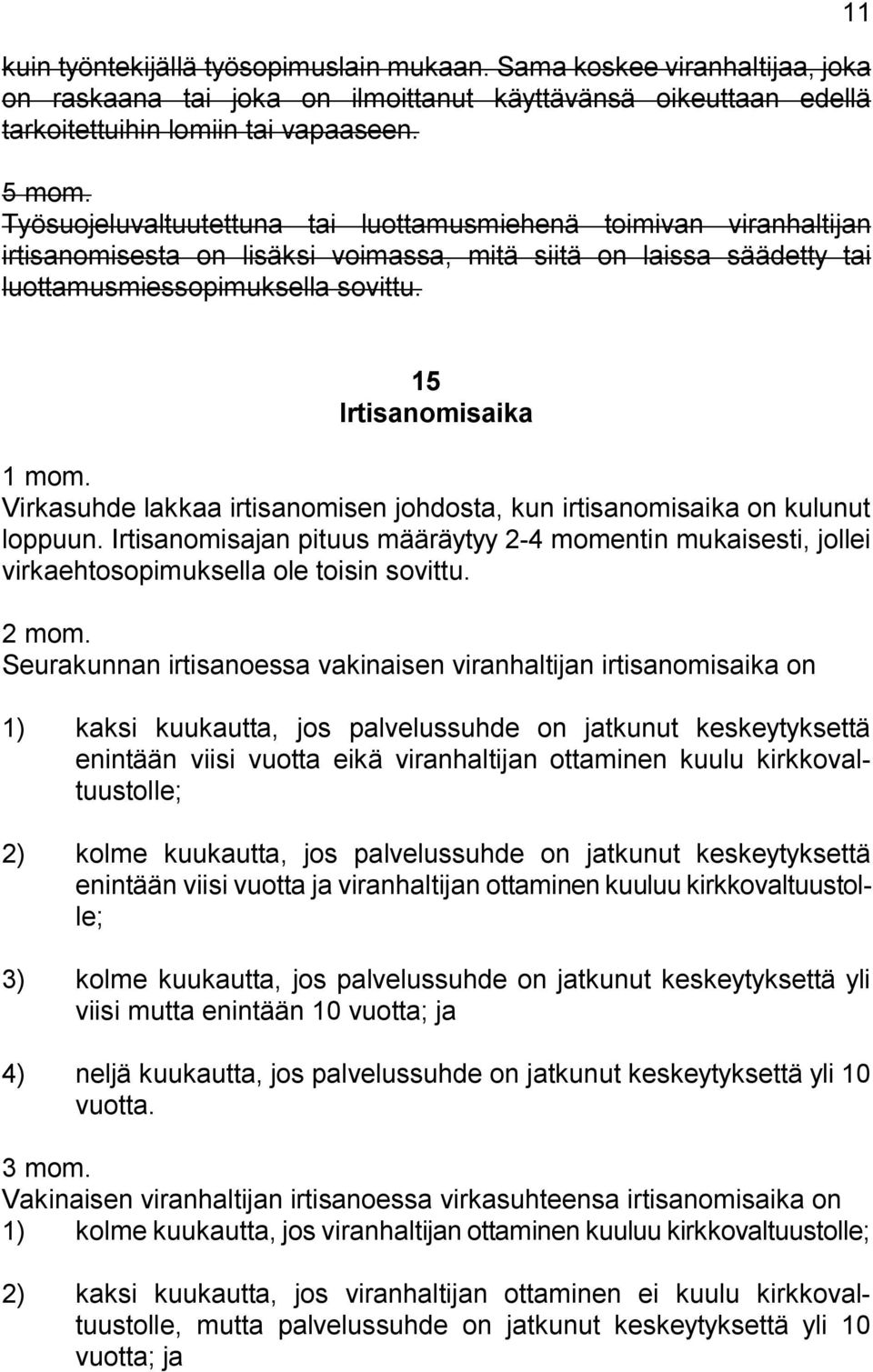 11 15 ' Irtisanomisaika 1 mom. Virkasuhde lakkaa irtisanomisen johdosta, kun irtisanomisaika on kulunut loppuun.