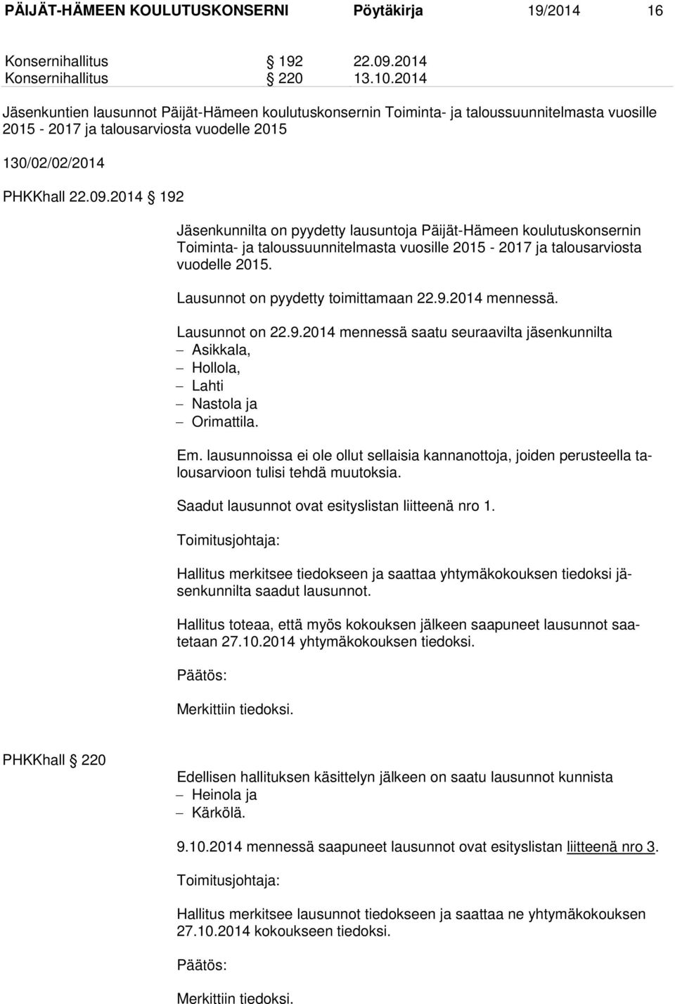 2014 192 Jäsenkunnilta on pyydetty lausuntoja Päijät-Hämeen koulutuskonsernin Toiminta- ja taloussuunnitelmasta vuosille 2015-2017 ja talousarviosta vuodelle 2015.