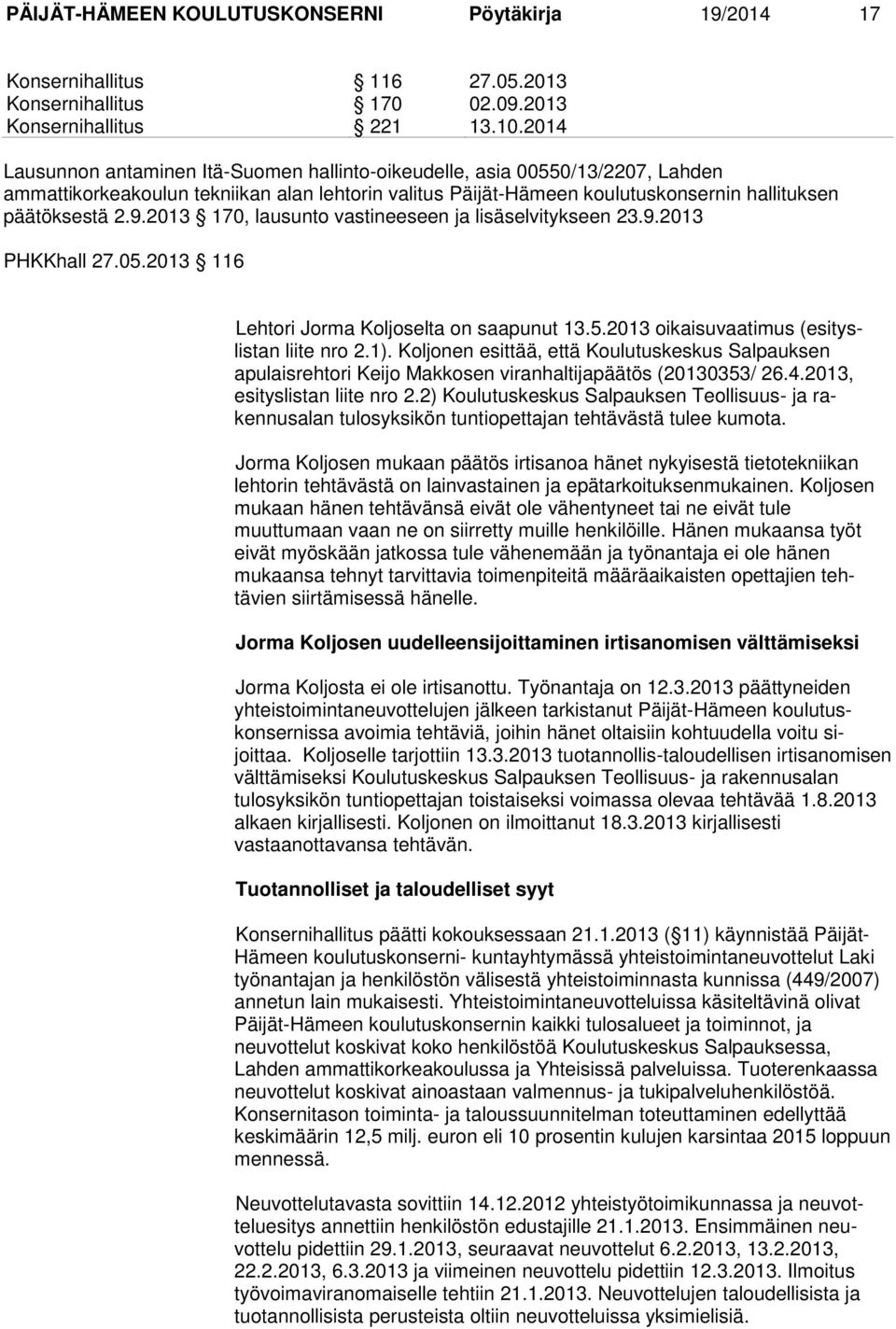 2013 170, lausunto vastineeseen ja lisäselvitykseen 23.9.2013 PHKKhall 27.05.2013 116 Lehtori Jorma Koljoselta on saapunut 13.5.2013 oikaisuvaatimus (esityslistan liite nro 2.1).