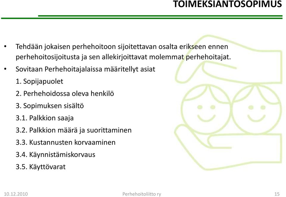 Sopijapuolet 2. Perhehoidossa oleva henkilö 3. Sopimuksen sisältö 3.1. Palkkion saaja 3.2. Palkkion määrä ja suorittaminen 3.