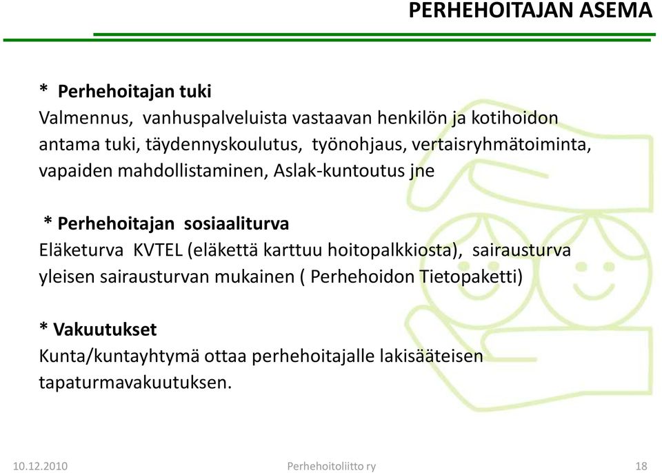 sosiaaliturva Eläketurva KVTEL (eläkettä karttuu hoitopalkkiosta), sairausturva yleisen sairausturvan mukainen (