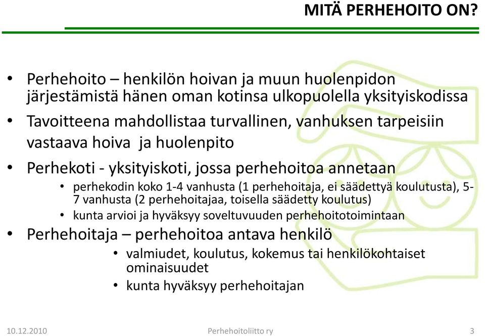 tarpeisiin vastaava hoiva ja huolenpito Perhekoti - yksityiskoti, jossa perhehoitoa annetaan perhekodin koko 1-4 vanhusta (1 perhehoitaja, ei säädettyä