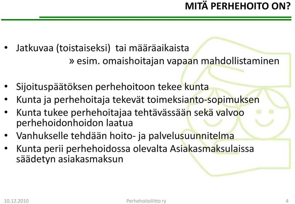 tekevät toimeksianto-sopimuksen Kunta tukee perhehoitajaa tehtävässään sekä valvoo perhehoidonhoidon laatua