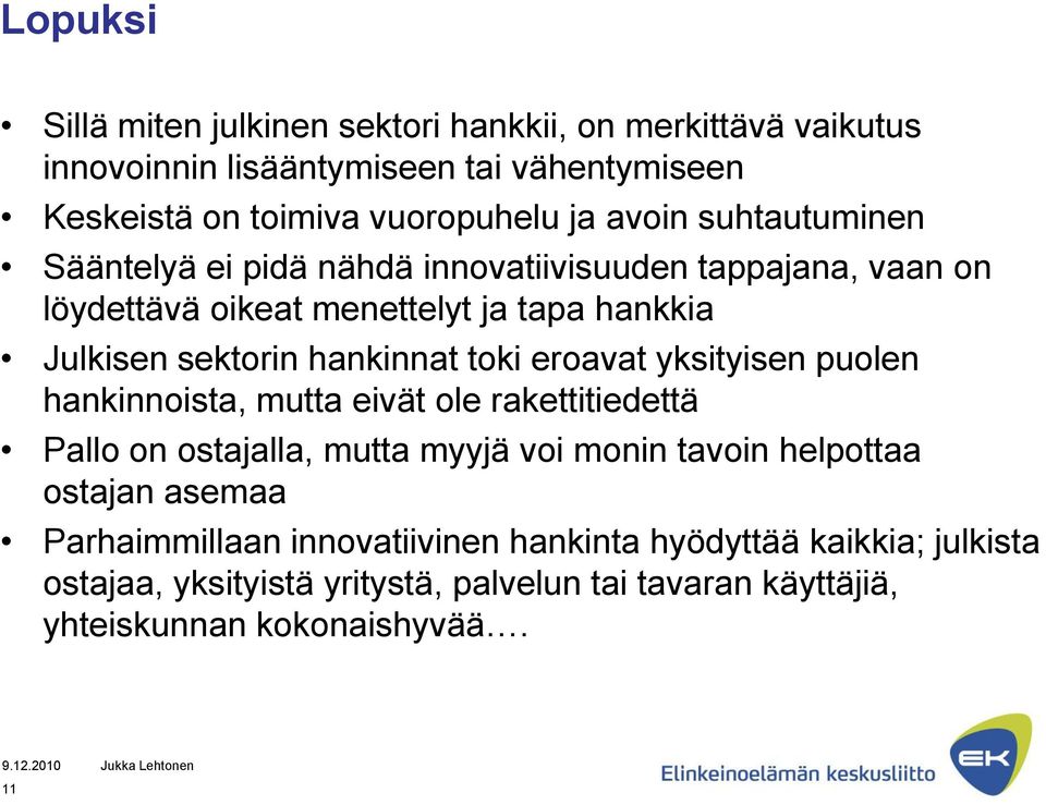 toki eroavat yksityisen puolen hankinnoista, mutta eivät ole rakettitiedettä Pallo on ostajalla, mutta myyjä voi monin tavoin helpottaa ostajan asemaa