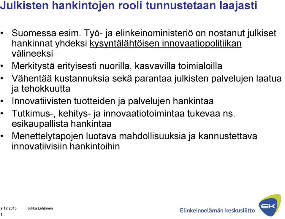 erityisesti nuorilla, kasvavilla toimialoilla Vähentää kustannuksia sekä parantaa julkisten palvelujen laatua ja tehokkuutta