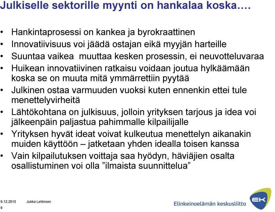 innovatiivinen ratkaisu voidaan joutua hylkäämään koska se on muuta mitä ymmärrettiin pyytää Julkinen ostaa varmuuden vuoksi kuten ennenkin ettei tule menettelyvirheitä