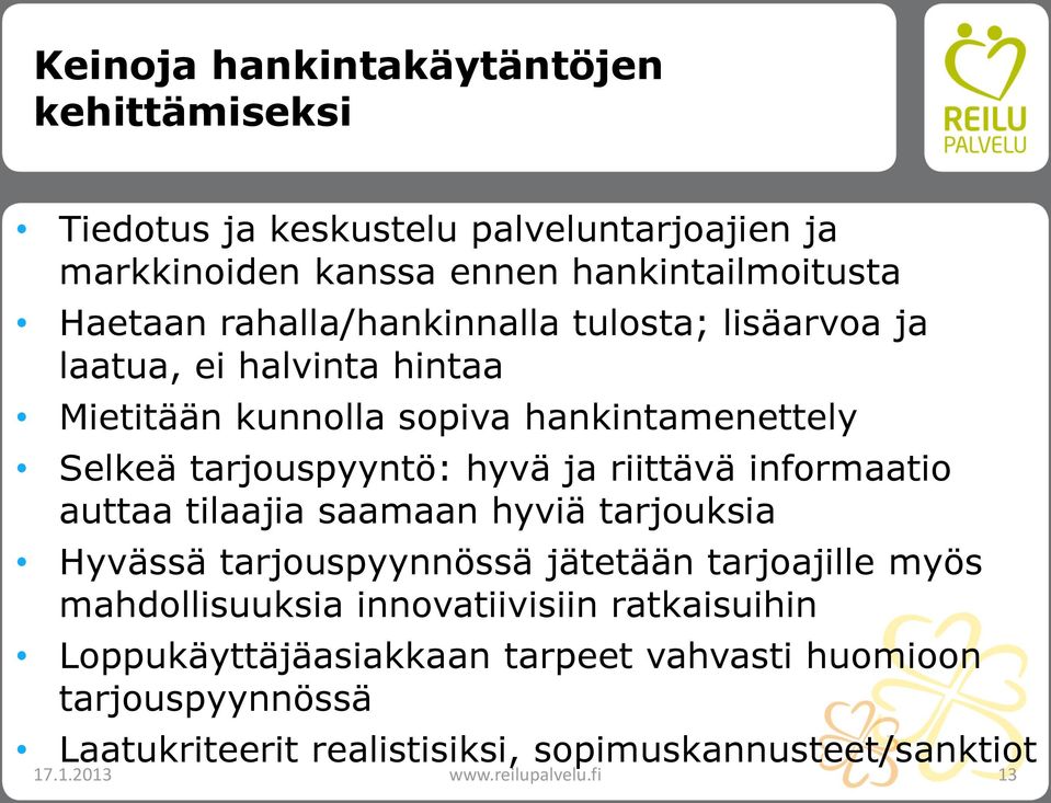 riittävä informaatio auttaa tilaajia saamaan hyviä tarjouksia Hyvässä tarjouspyynnössä jätetään tarjoajille myös mahdollisuuksia innovatiivisiin