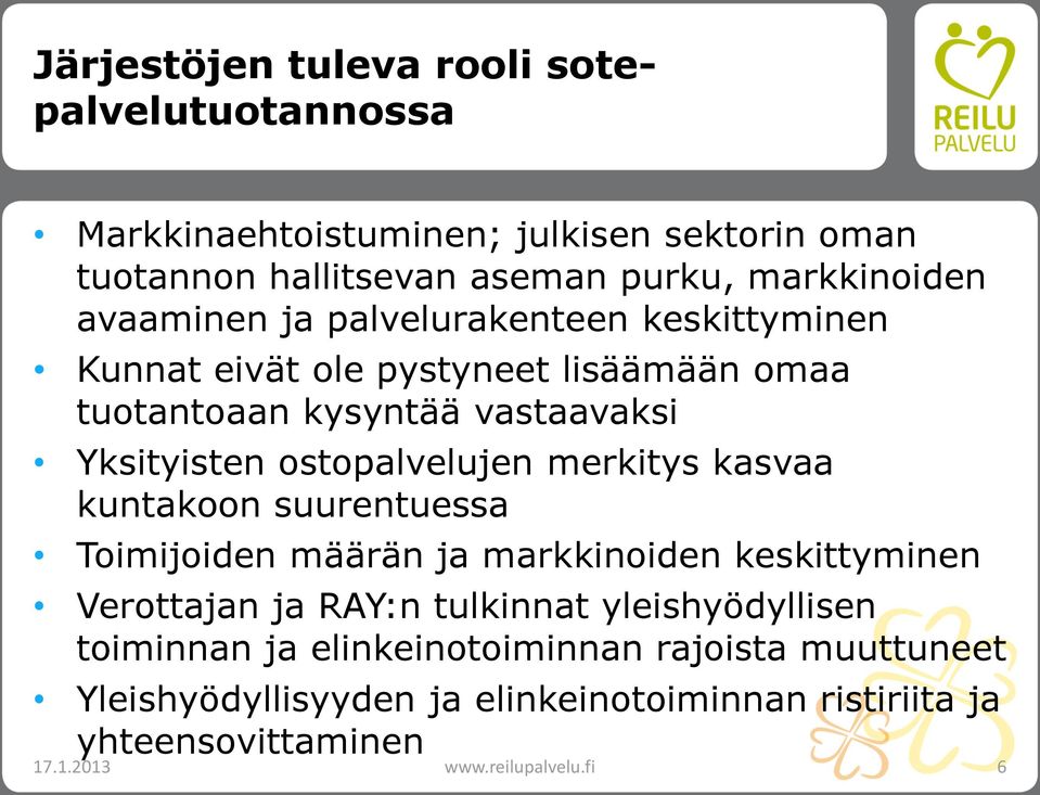 merkitys kasvaa kuntakoon suurentuessa Toimijoiden määrän ja markkinoiden keskittyminen Verottajan ja RAY:n tulkinnat yleishyödyllisen toiminnan