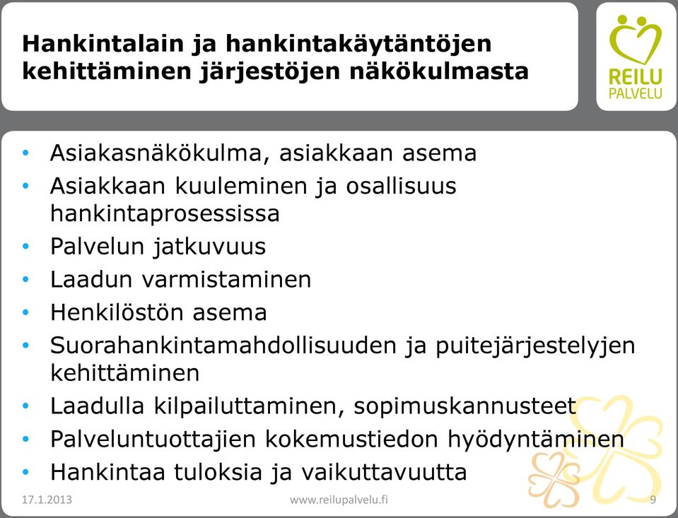 asema Suorahankintamahdollisuuden ja puitejärjestelyjen kehittäminen Laadulla kilpailuttaminen,