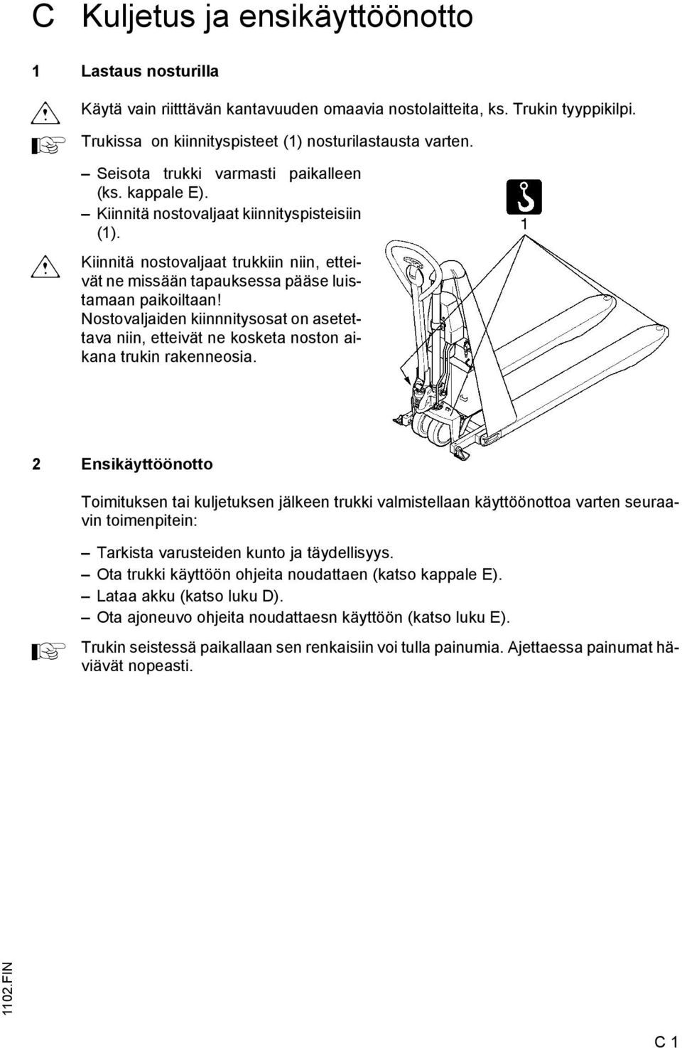 Nostovaljaiden kiinnnitysosat on asetettava niin, etteivät ne kosketa noston aikana trukin rakenneosia.