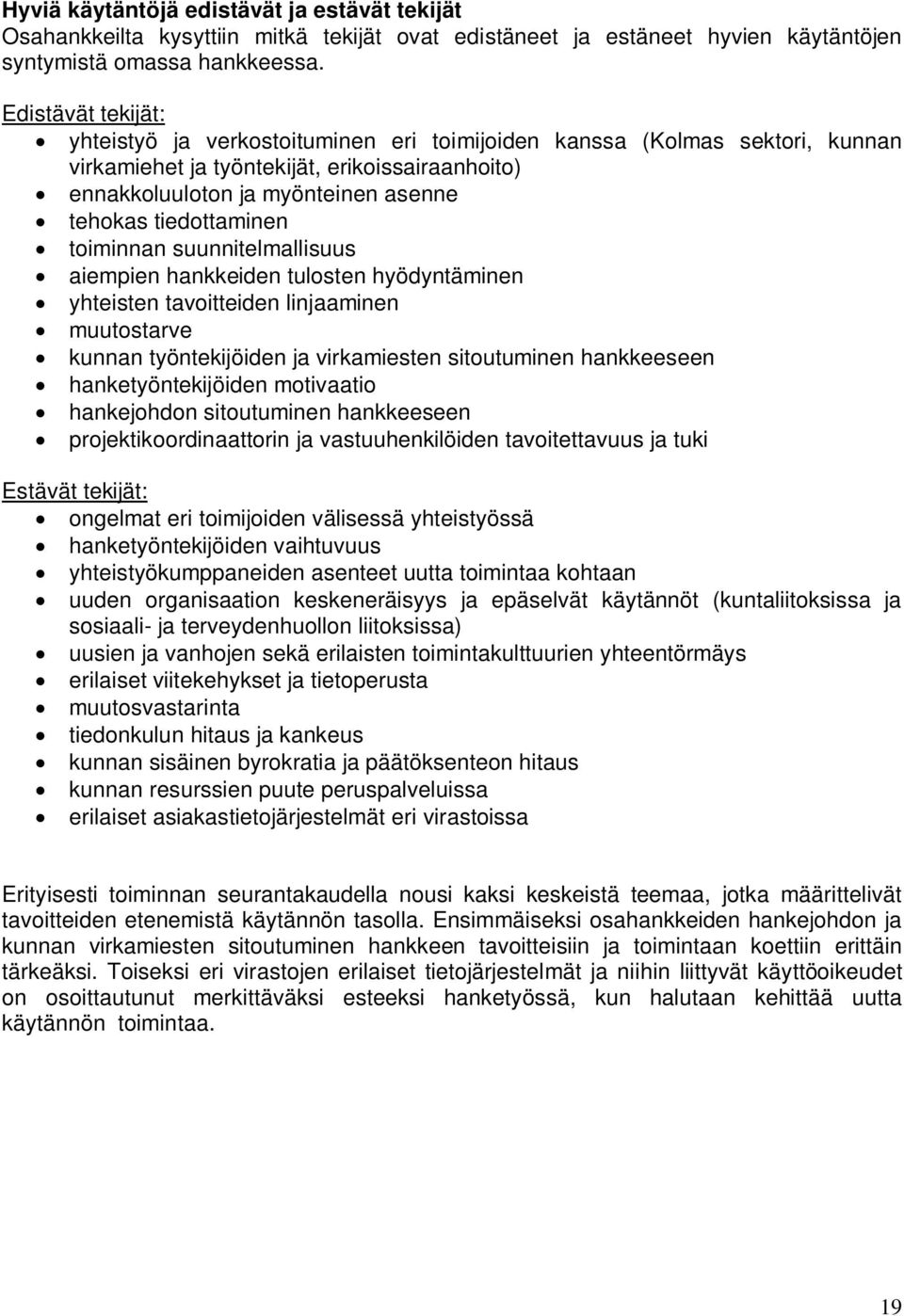 tiedottaminen toiminnan suunnitelmallisuus aiempien hankkeiden tulosten hyödyntäminen yhteisten tavoitteiden linjaaminen muutostarve kunnan työntekijöiden ja virkamiesten sitoutuminen hankkeeseen