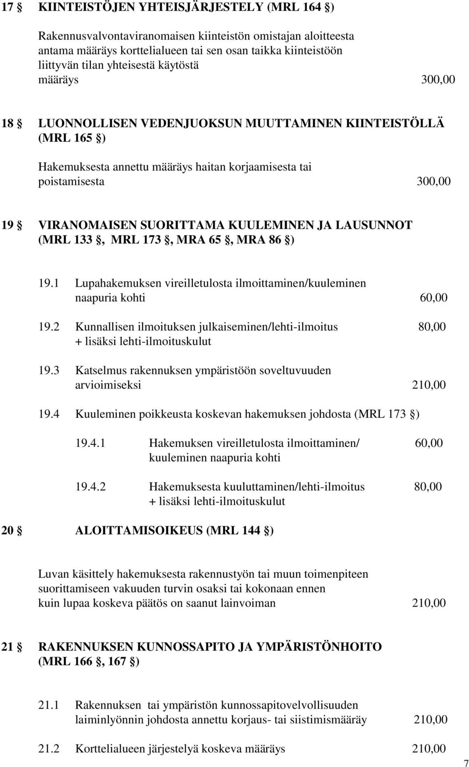 KUULEMINEN JA LAUSUNNOT (MRL 133, MRL 173, MRA 65, MRA 86 ) 19.1 Lupahakemuksen vireilletulosta ilmoittaminen/kuuleminen naapuria kohti 60,00 19.