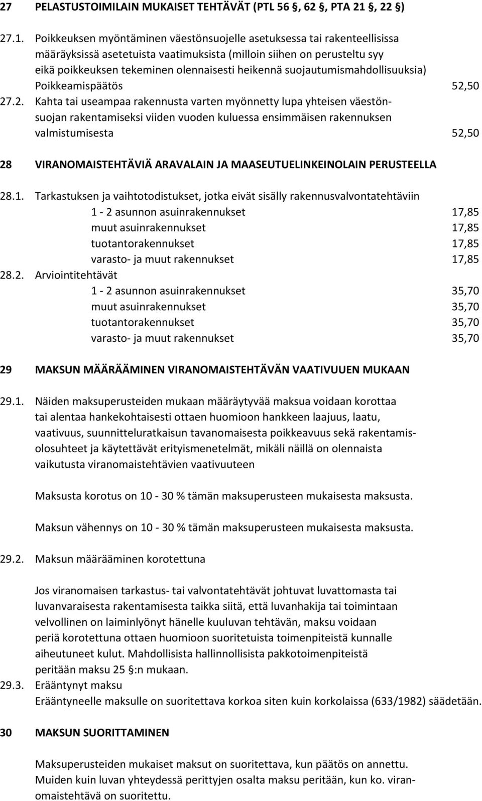 Poikkeuksen myöntäminen väestönsuojelle asetuksessa tai rakenteellisissa määräyksissä asetetuista vaatimuksista (milloin siihen on perusteltu syy eikä poikkeuksen tekeminen olennaisesti heikennä