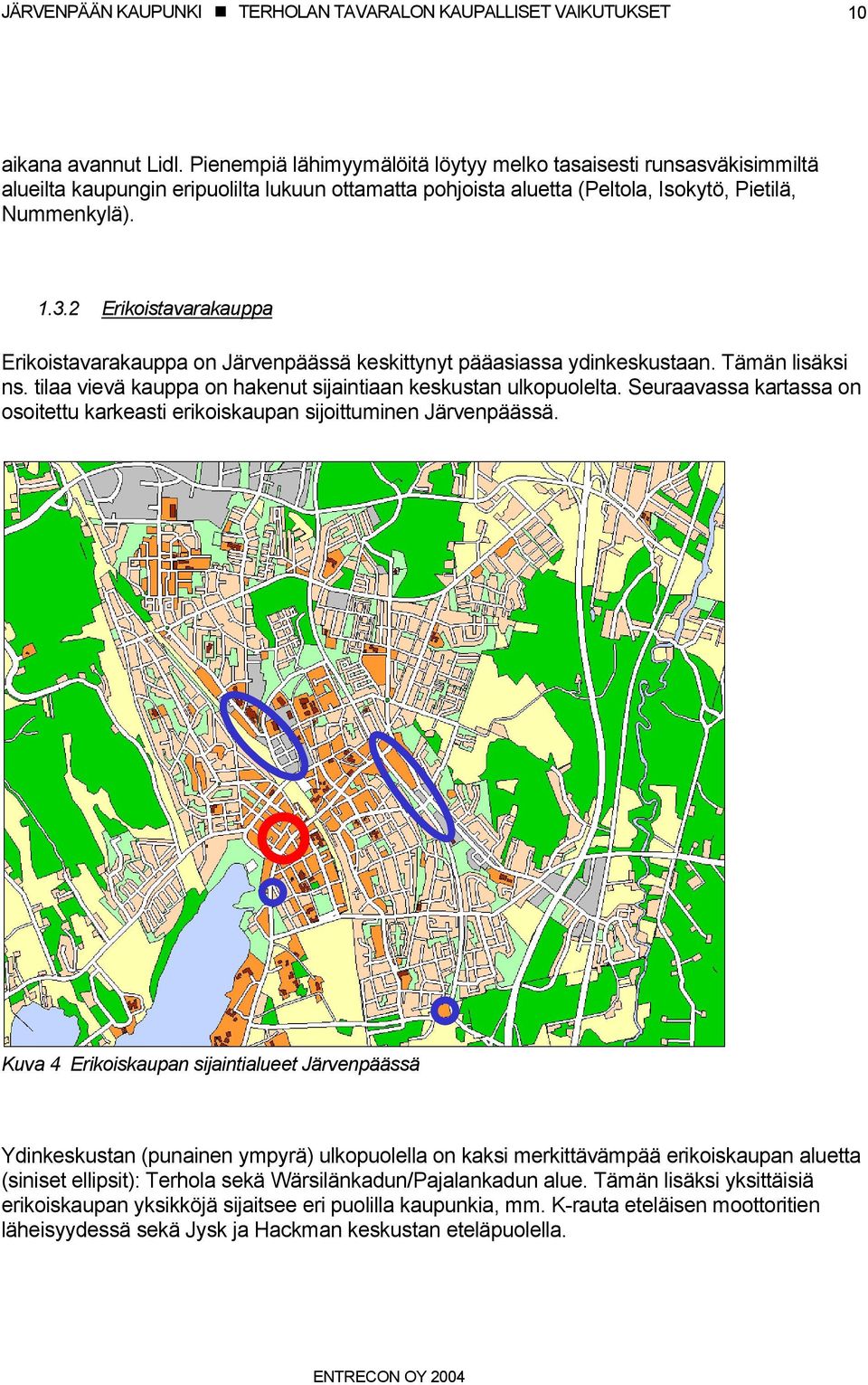 Seuraavassa kartassa on osoitettu karkeasti erikoiskaupan sijoittuminen Järvenpäässä.