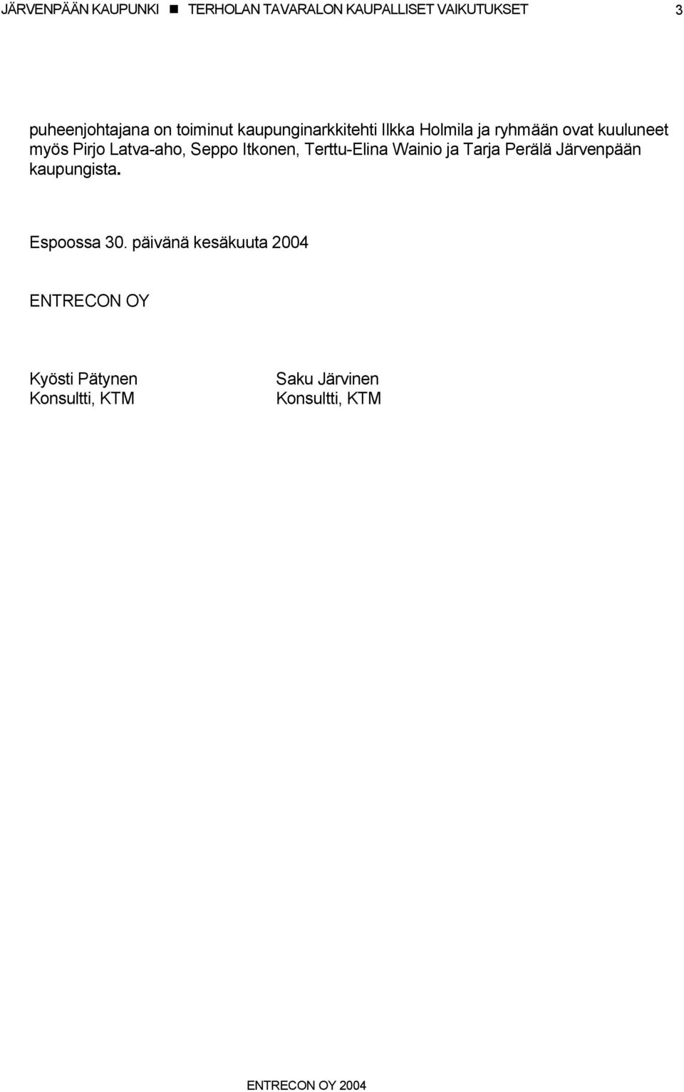 Wainio ja Tarja Perälä Järvenpään kaupungista. Espoossa 30.