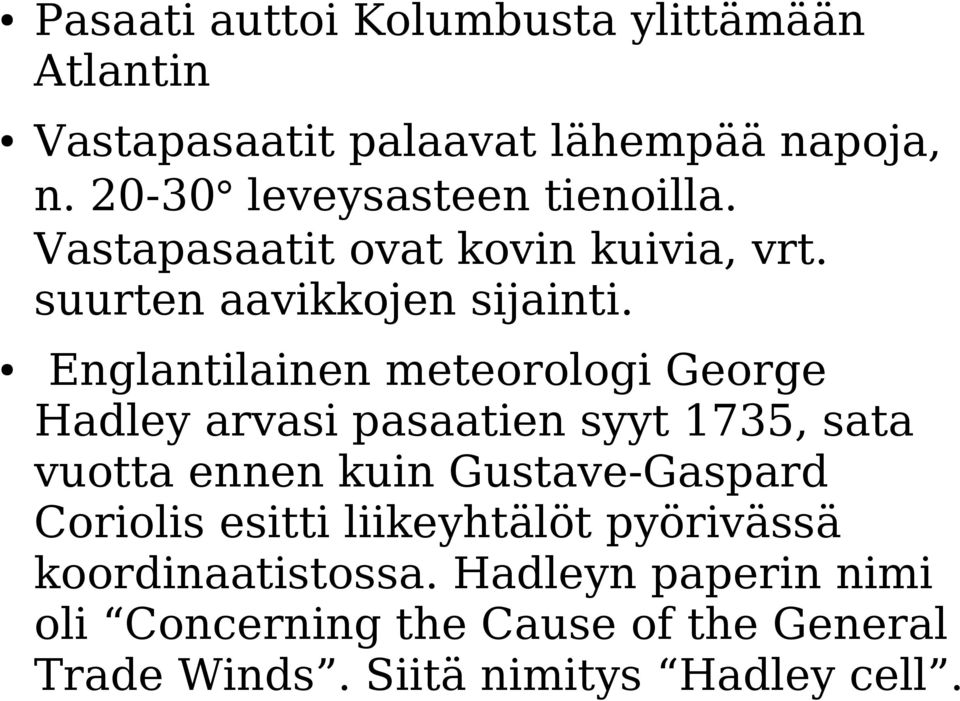 Englantilainen meteorologi George Hadley arvasi pasaatien syyt 1735, sata vuotta ennen kuin Gustave-Gaspard
