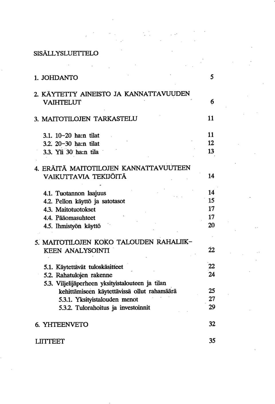 MAITOTILOJEN KOKO TALOUDEN RAHALIIK- KEEN ANALYSOINTI 22 5.1. Käytettävät tuloskäsitteet 22 5.2. Rahatulojen rakenne 24 53.