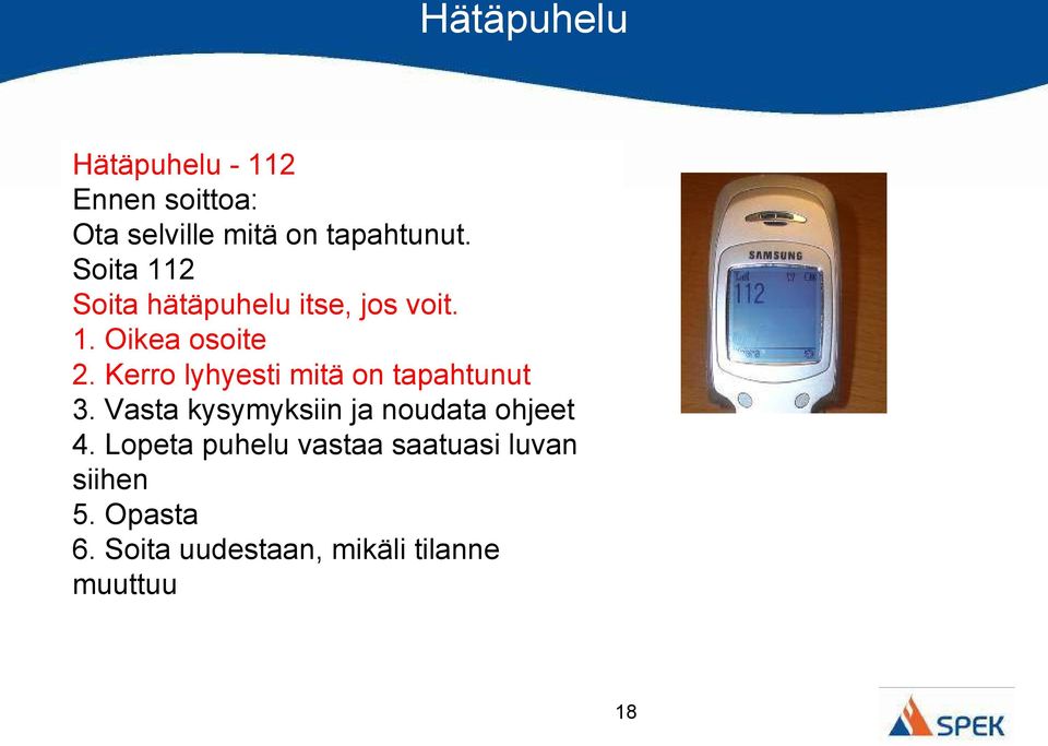 Kerro lyhyesti mitä on tapahtunut 3. Vasta kysymyksiin ja noudata ohjeet 4.