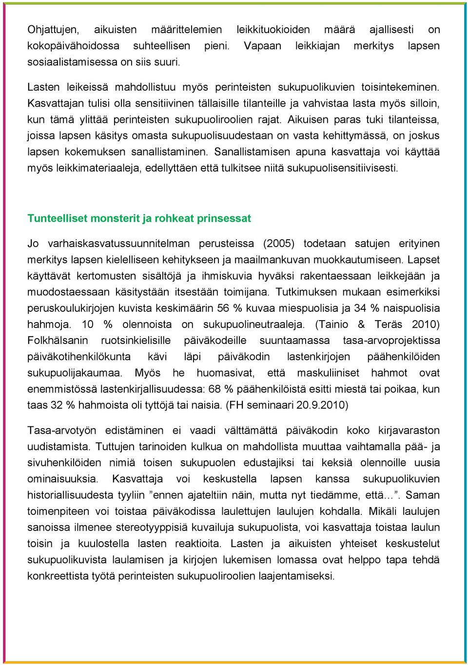 Kasvattajan tulisi olla sensitiivinen tällaisille tilanteille ja vahvistaa lasta myös silloin, kun tämä ylittää perinteisten sukupuoliroolien rajat.