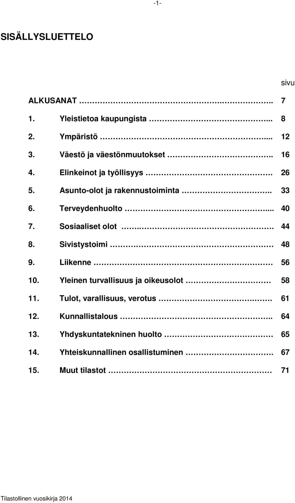 Sosiaaliset olot.. 44 8. Sivistystoimi 48 9. Liikenne 56 10. Yleinen turvallisuus ja oikeusolot 58 11.