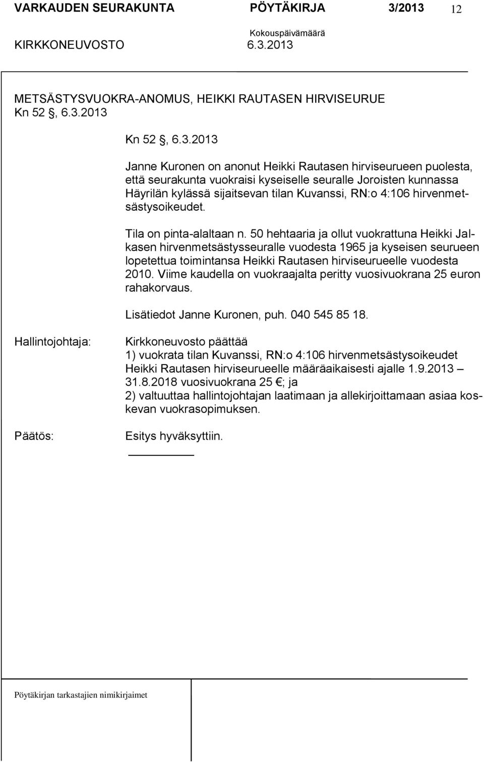 4:106 hirvenmetsästysoikeudet. Tila on pinta-alaltaan n.