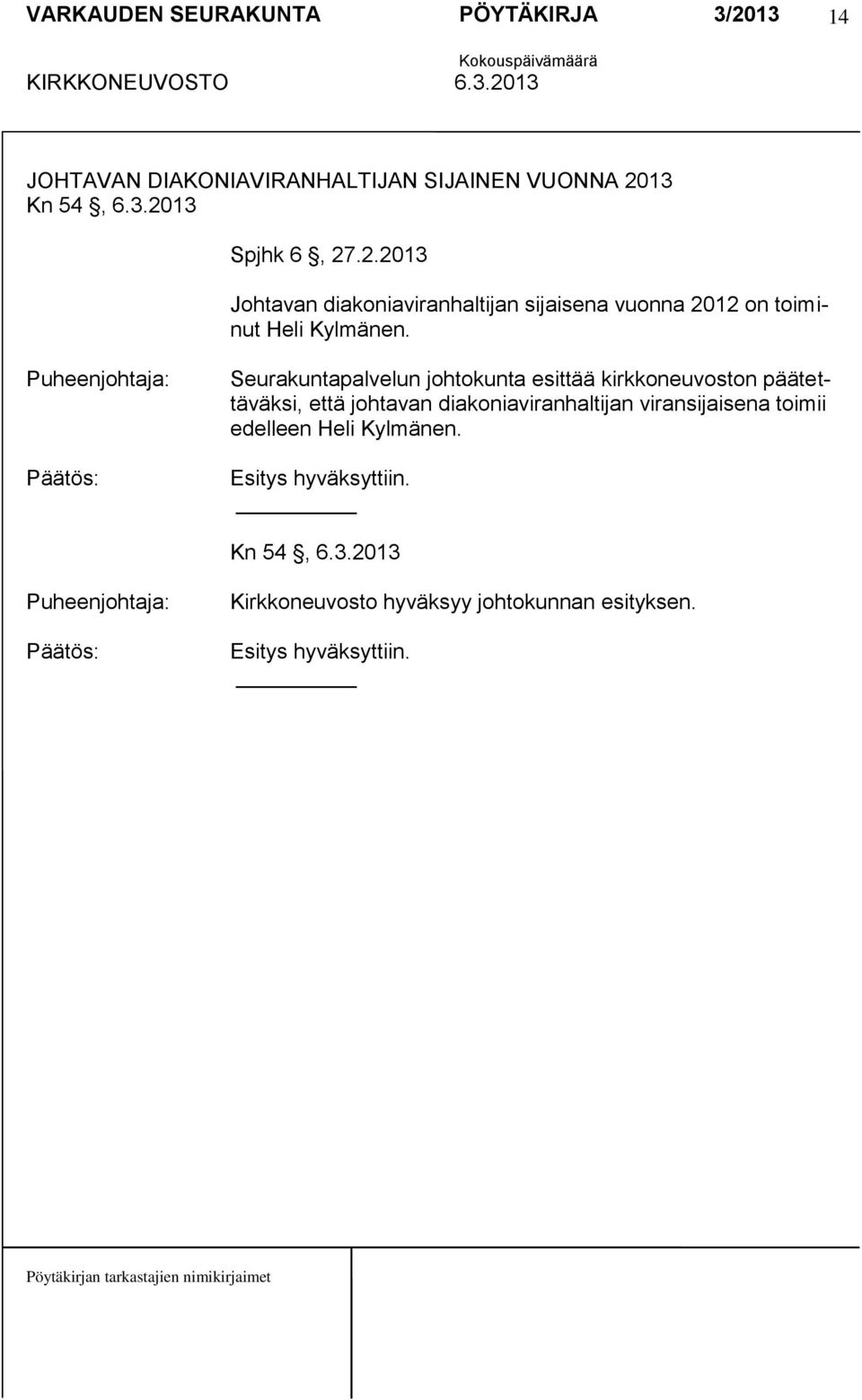 Puheenjohtaja: Seurakuntapalvelun johtokunta esittää kirkkoneuvoston päätettäväksi, että johtavan