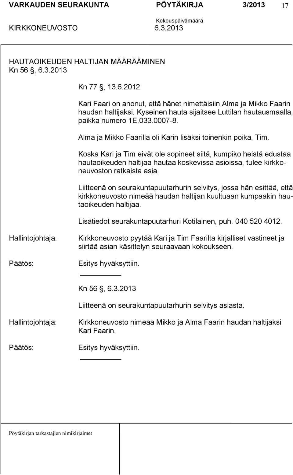 Koska Kari ja Tim eivät ole sopineet siitä, kumpiko heistä edustaa hautaoikeuden haltijaa hautaa koskevissa asioissa, tulee kirkkoneuvoston ratkaista asia.