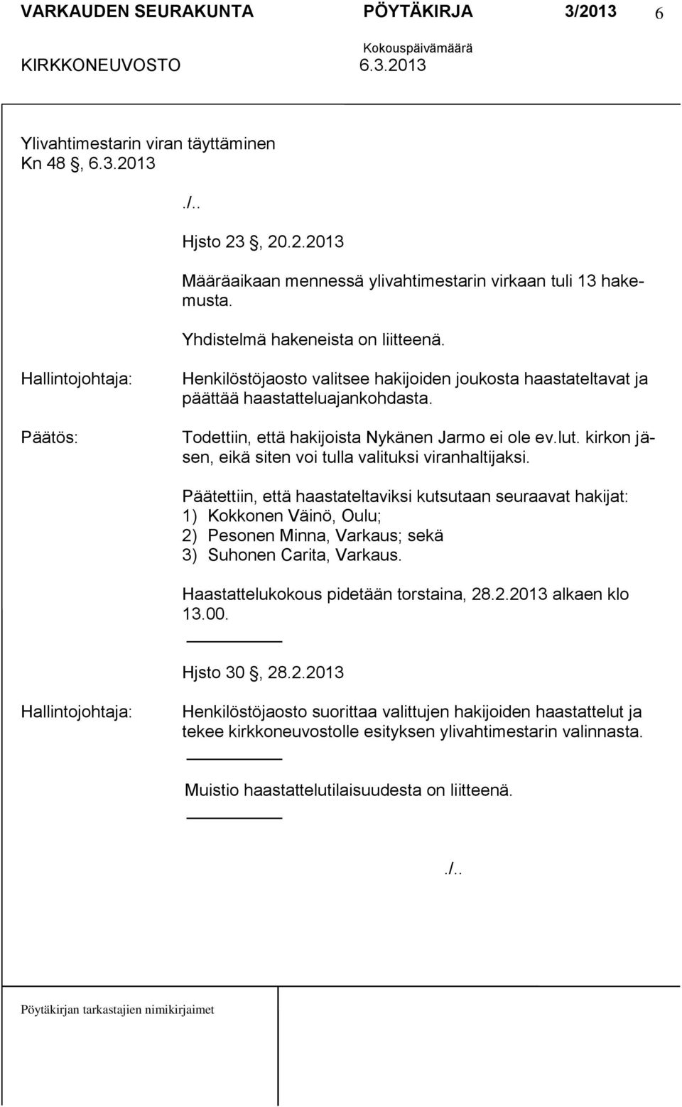 kirkon jäsen, eikä siten voi tulla valituksi viranhaltijaksi.