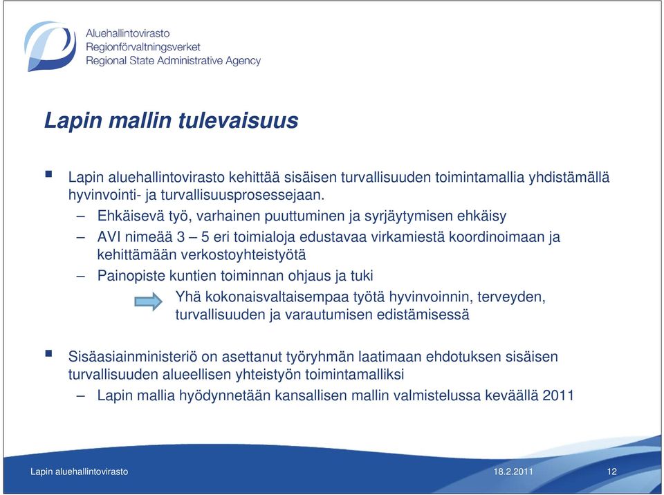 kuntien toiminnan ohjaus ja tuki Yhä kokonaisvaltaisempaa työtä hyvinvoinnin, terveyden, turvallisuuden ja varautumisen edistämisessä Sisäasiainministeriö on asettanut