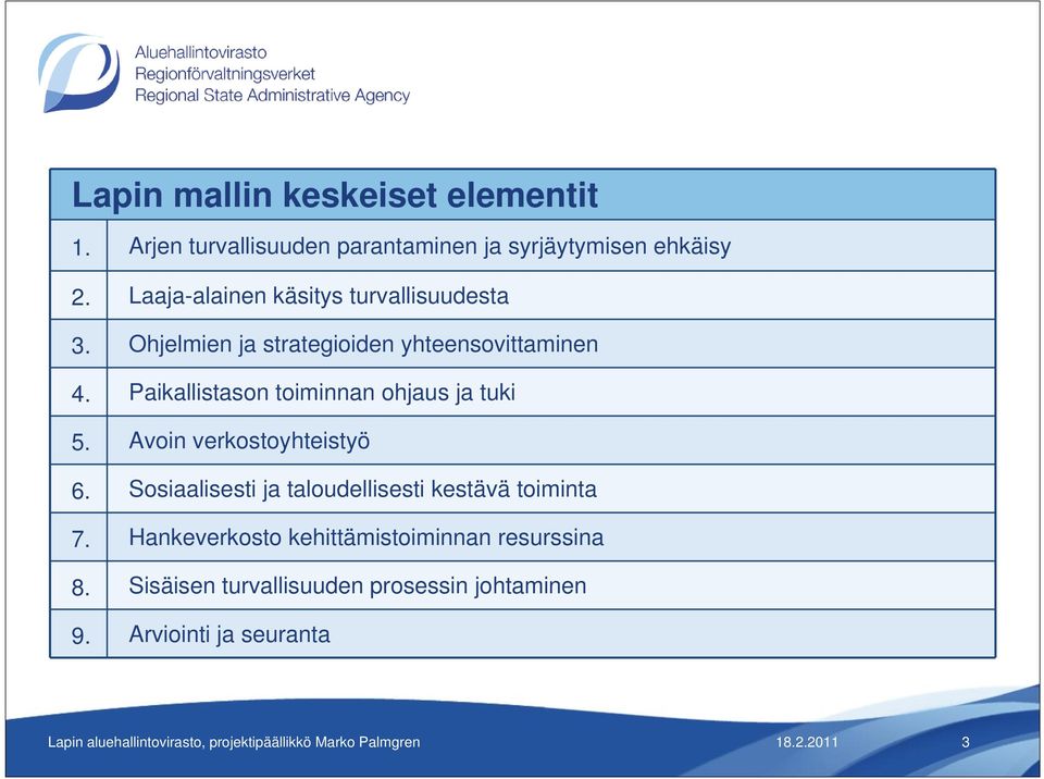 Paikallistason toiminnan ohjaus ja tuki 5. Avoin verkostoyhteistyö 6. Sosiaalisesti ja taloudellisesti kestävä toiminta 7.