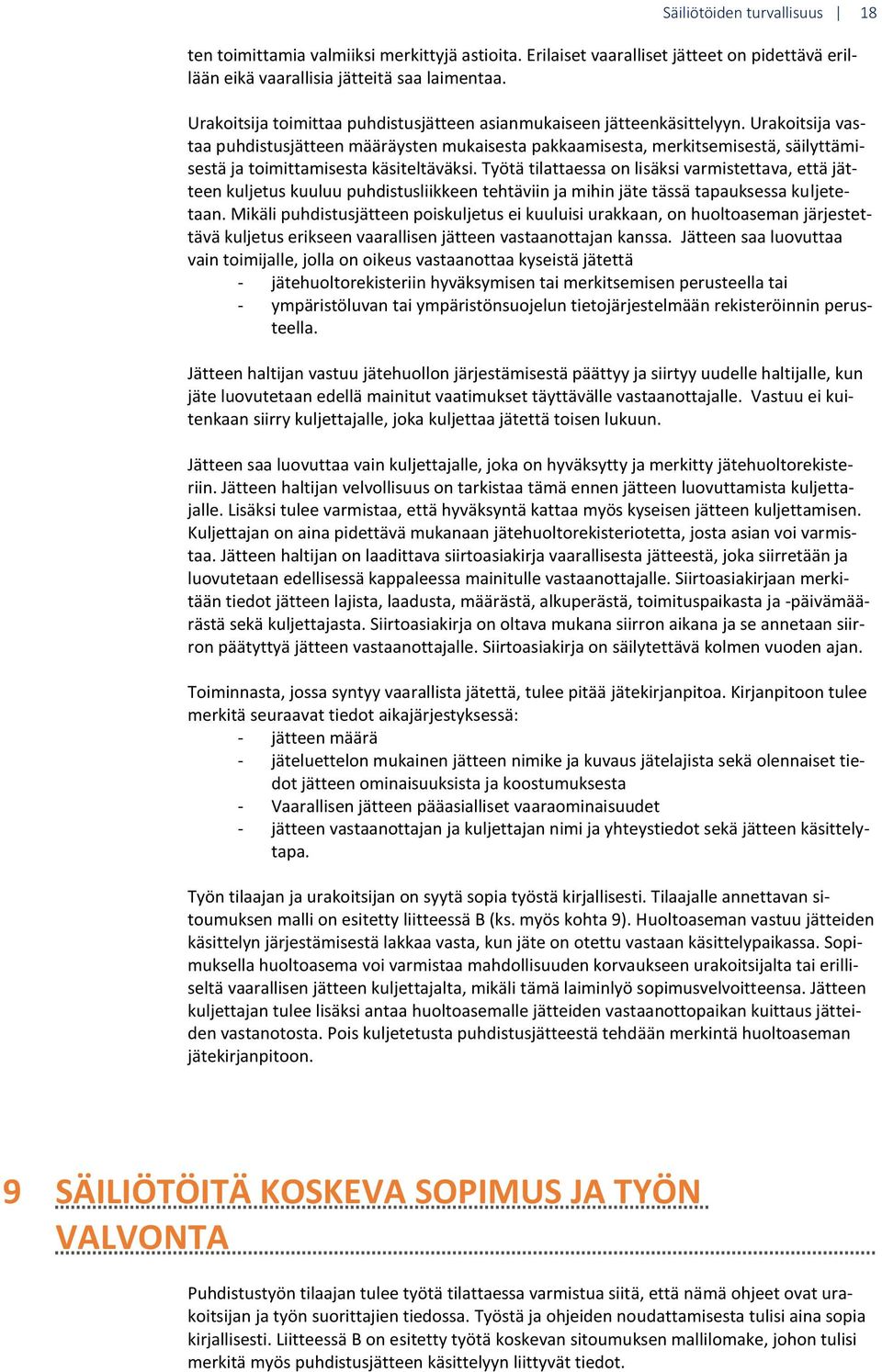 Urakoitsija vastaa puhdistusjätteen määräysten mukaisesta pakkaamisesta, merkitsemisestä, säilyttämisestä ja toimittamisesta käsiteltäväksi.