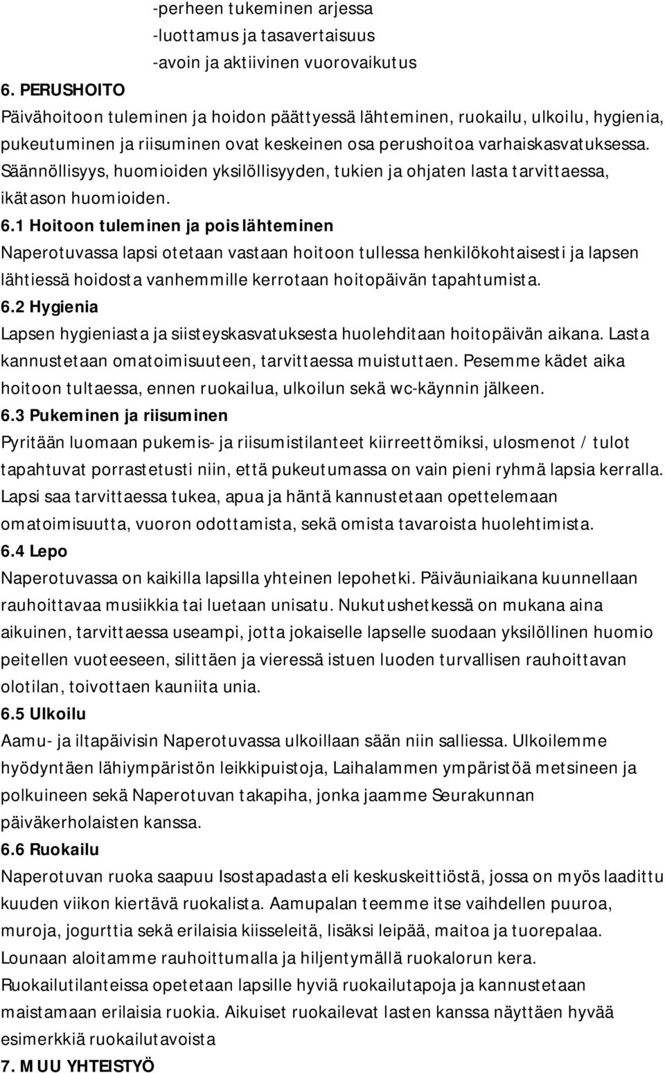 Säännöllisyys, huomioiden yksilöllisyyden, tukien ja ohjaten lasta tarvittaessa, ikätason huomioiden. 6.