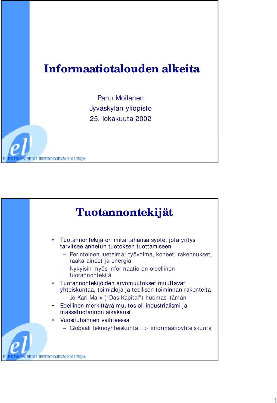 koneet, rakennukset, raaka-aineet ja energia Nykyisin myös informaatio on oleellinen tuotannontekijä Tuotannontekijöiden arvomuutokset muuttavat