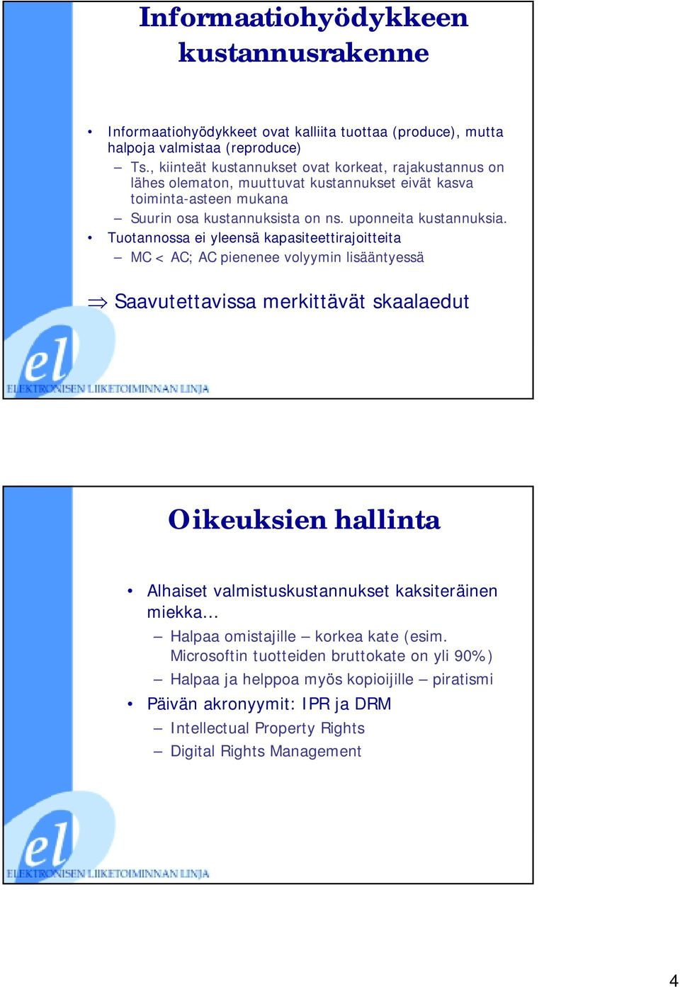 uponneita kustannuksia.