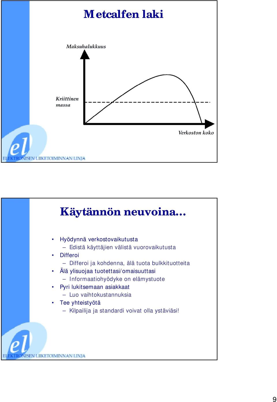 ylisuojaa tuotettasi/omaisuuttasi Informaatiohyödyke on elämystuote Pyri lukitsemaan