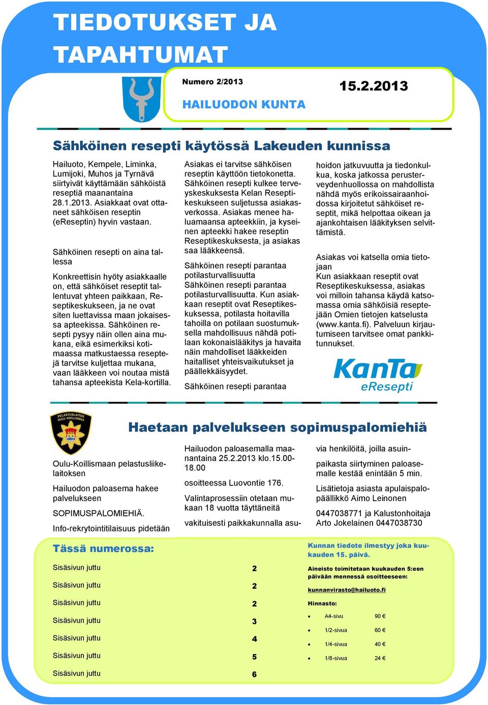 Sähköinen resepti on aina tallessa Konkreettisin hyöty asiakkaalle on, että sähköiset reseptit tallentuvat yhteen paikkaan, Reseptikeskukseen, ja ne ovat siten luettavissa maan jokaisessa apteekissa.