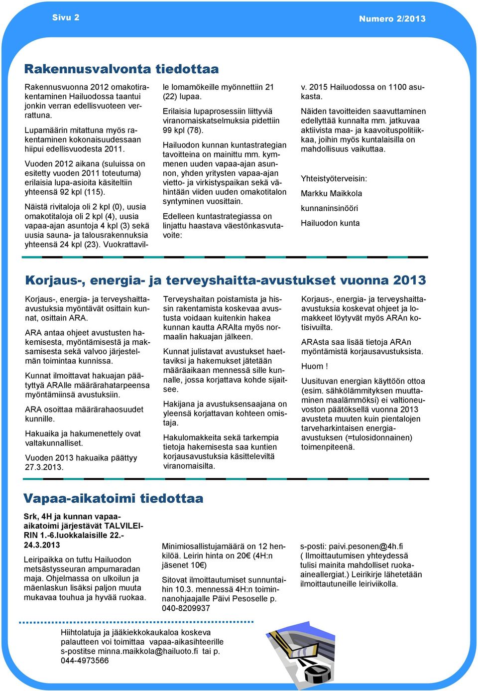 Vuoden 2012 aikana (suluissa on esitetty vuoden 2011 toteutuma) erilaisia lupa-asioita käsiteltiin yhteensä 92 kpl (115).