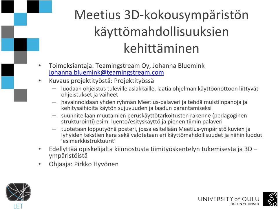 tehdämuistiinpanoja ja kehitysaihioita käytön sujuvuuden ja laadun parantamiseksi suunnitellaan muutamien peruskäyttötarkoitusten rakenne (pedagoginen strukturointi) esim.