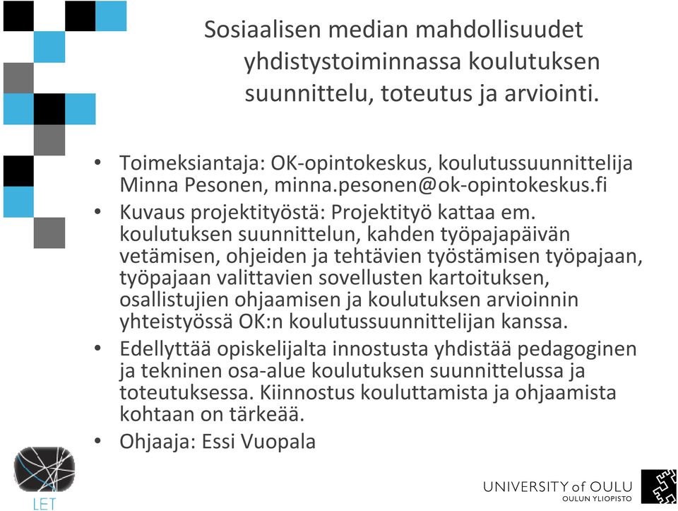 koulutuksen suunnittelun, kahden työpajapäivän vetämisen, ohjeiden ja tehtävien työstämisen työpajaan, työpajaan valittavien sovellusten kartoituksen, osallistujien