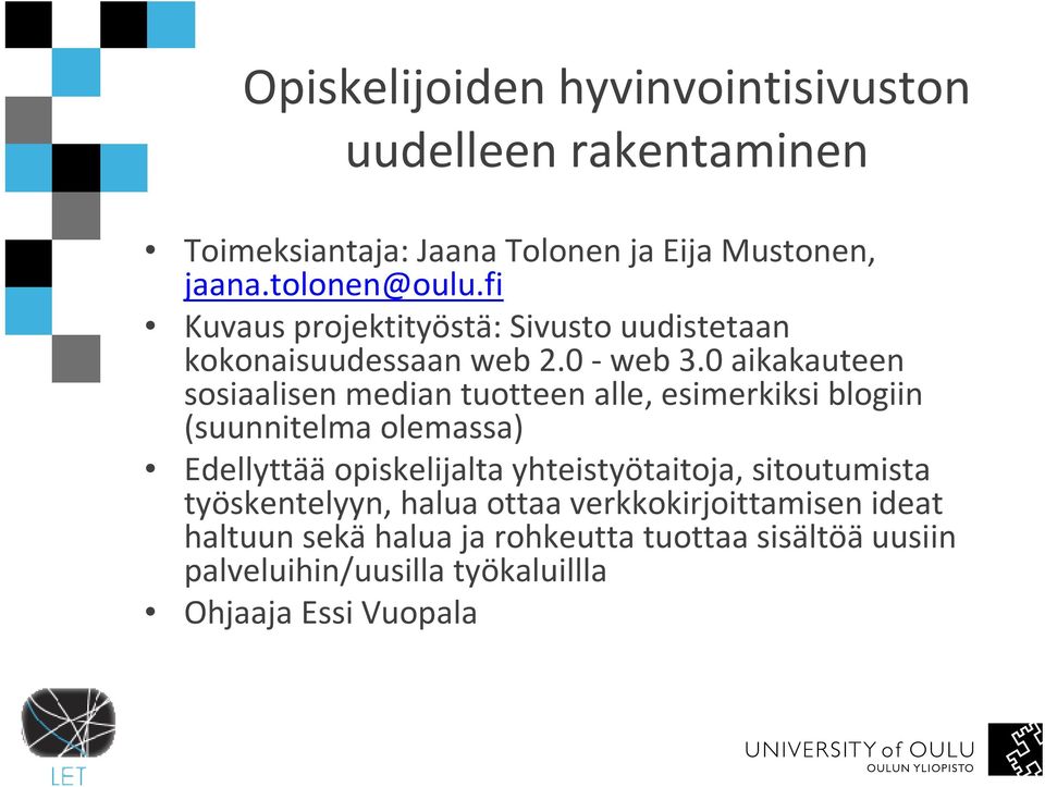 0 aikakauteen sosiaalisen median tuotteen alle, esimerkiksi blogiin (suunnitelma olemassa) Edellyttääopiskelijalta